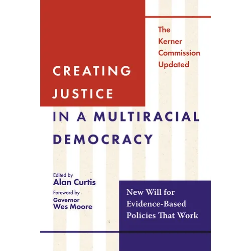 Creating Justice in a Multiracial Democracy: New Will for Evidence-Based Policies That Work - Paperback