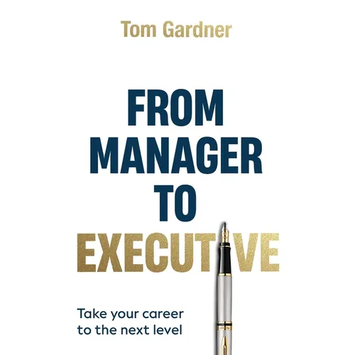 From Manager to Executive: Take Your Career to the Next Level - Paperback