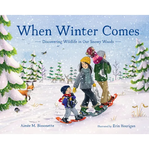 When Winter Comes: Discovering Wildlife in Our Snowy Woods - Hardcover