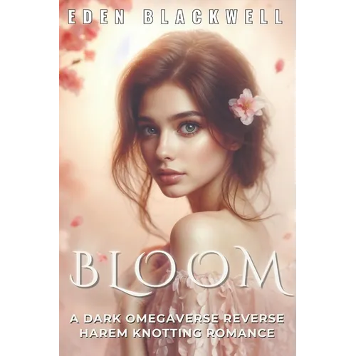 Bloom: A Dark Omegaverse Reverse Harem Knotting Romance - Paperback