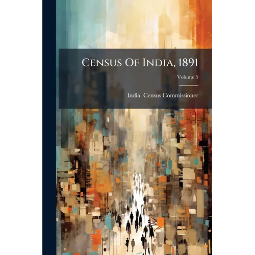 Census Of India, 1891; Volume 5 - Paperback