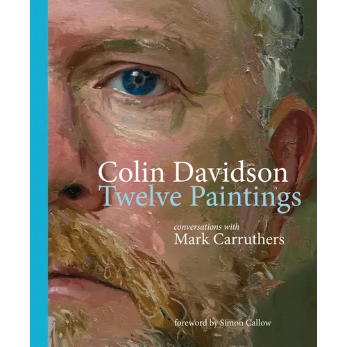 Colin Davidson: Twelve Paintings: Conversations with Mark Carruthers - Hardcover