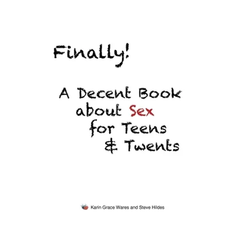 Finally!: A Decent Book about Sex for Teens and Twents - Paperback