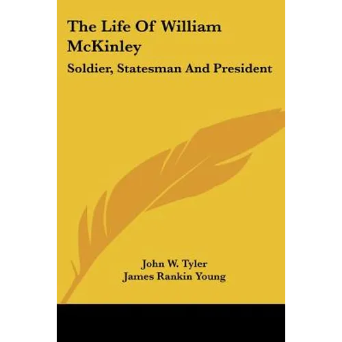 The Life Of William McKinley: Soldier, Statesman And President - Paperback