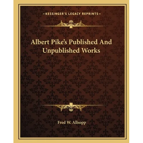 Albert Pike's Published And Unpublished Works - Paperback
