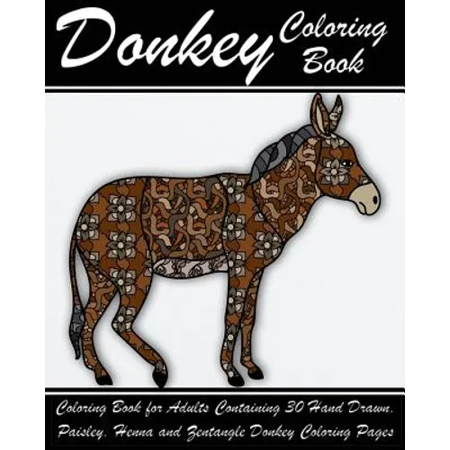 Donkey Coloring Book: Coloring Book for Adults Containing 30 Hand Drawn, Paisley, Henna and Zentangle Donkey Coloring Pages - Paperback