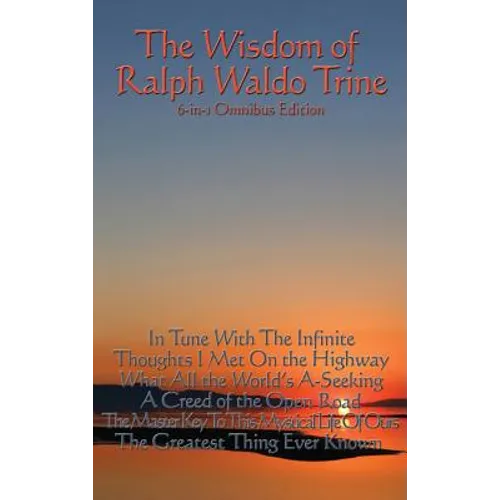 The Wisdom of Ralph Waldo Trine: On Harmony, Character, and Universal Law - Hardcover