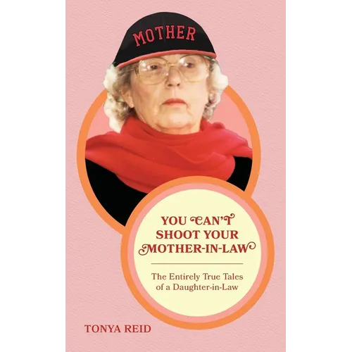 You Can't Shoot Your Mother-In-Law: The Entirely True Tales of a Daughter-In-Law - Paperback