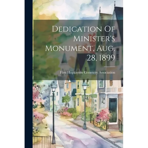 Dedication Of Minister's Monument, Aug. 28, 1899 - Paperback