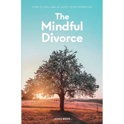The Mindful Divorce: How To Heal And Be Happy After Separation - Paperback