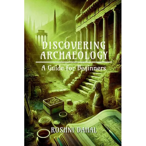 Discovering Archaeology: A Guide for Beginners - Paperback