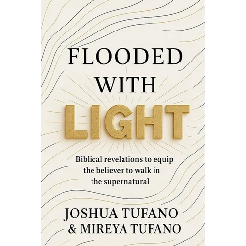 Flooded With Light: Biblical revelation to equip the believer to walk in the supernatural - Paperback