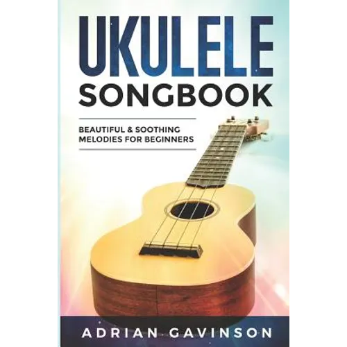Ukulele Songbook: Beautiful & Soothing Melodies for Beginners - Paperback