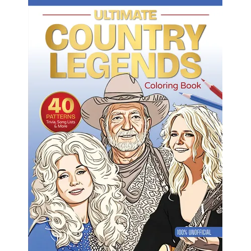 Ultimate Country Legends Coloring Book: 40 Patterns, Trivia, Song Lists, and More (100 Percent Unofficial) - Paperback