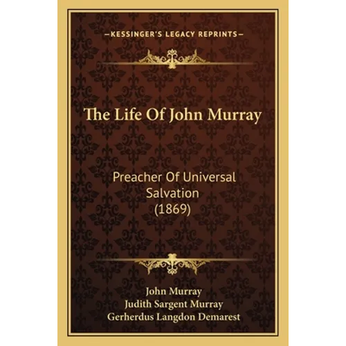 The Life Of John Murray: Preacher Of Universal Salvation (1869) - Paperback