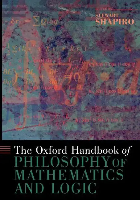 The Oxford Handbook of Philosophy of Mathematics and Logic - Paperback