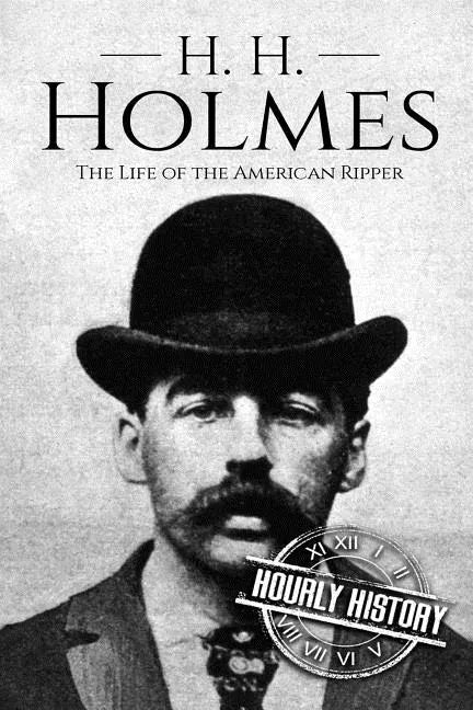 H. H. Holmes: The Life of the American Ripper - Paperback