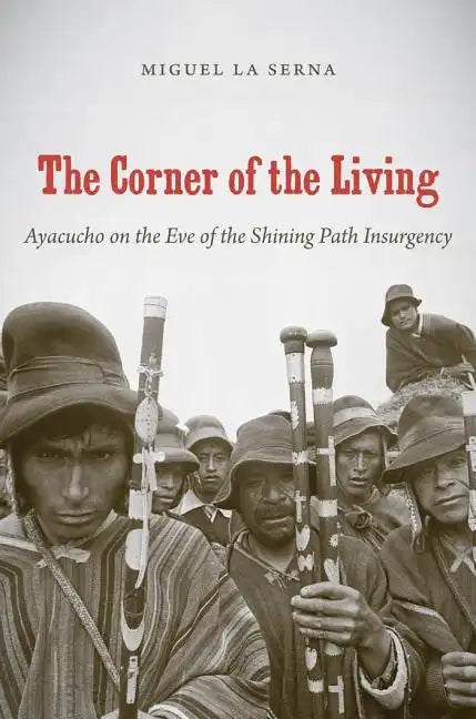 The Corner of the Living: Ayacucho on the Eve of the Shining Path Insurgency - Paperback