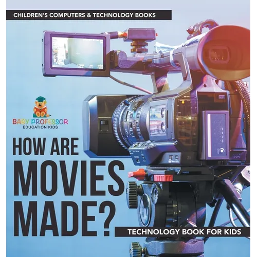 How are Movies Made? Technology Book for Kids Children's Computers & Technology Books - Hardcover