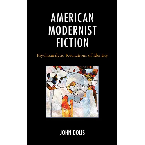 American Modernist Fiction: Psychoanalytic Recitations of Identity - Hardcover