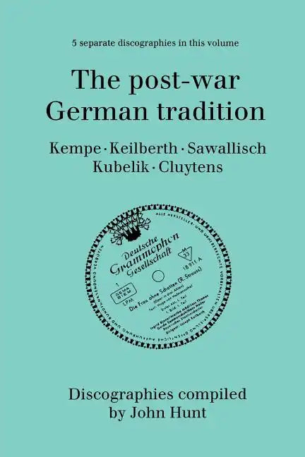 The Post-War German Tradition. 5 Discographies. Rudolf Kempe, Joseph Keilberth, Wolfgang Sawallisch, Rafael Kubelik, Andre Cluytens. [1996]. - Paperback