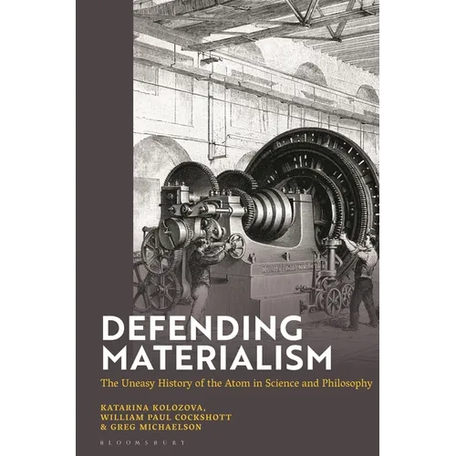 Defending Materialism: The Uneasy History of the Atom in Science and Philosophy - Hardcover