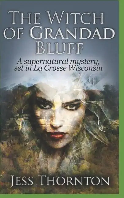 The Witch of Grandad Bluff: A Supernatural Mystery, set in La Crosse Wisconsin - Paperback