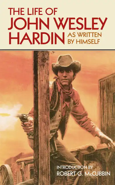 The Life of John Wesley Hardin: As Written By Himself - Paperback