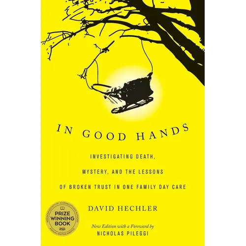 In Good Hands: Investigating Death, Mystery, and the Lessons of Broken Trust in One Family Day Care - Paperback