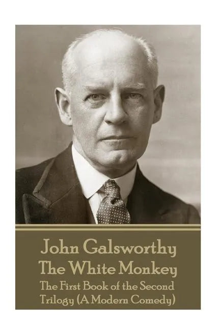 John Galsworthy - The White Monkey: The First Book of the Second Trilogy (A Modern Comedy) - Paperback
