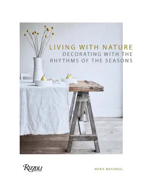 Living with Nature: Decorating with the Rhythms of the Seasons - Hardcover