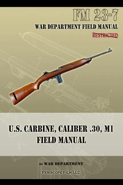 U.S. Carbine, Caliber .30, M1 Field Manual: FM 23-7 - Paperback