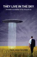 They Live in the Sky: Invisible Incredible UFOs Around Us - Paperback