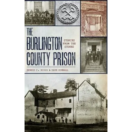 The Burlington County Prison: Stories from the Stones - Hardcover