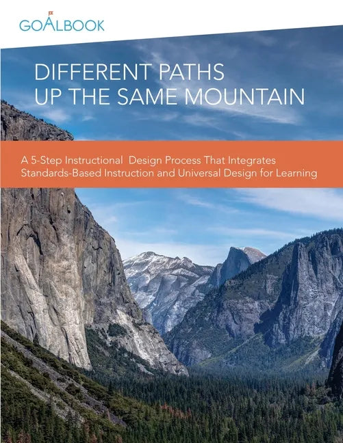 Different Paths Up the Same Mountain: A 5-Step Instructional Design Process That Integrates Standards-Based Instruction and Universal Design for Learn - Paperback