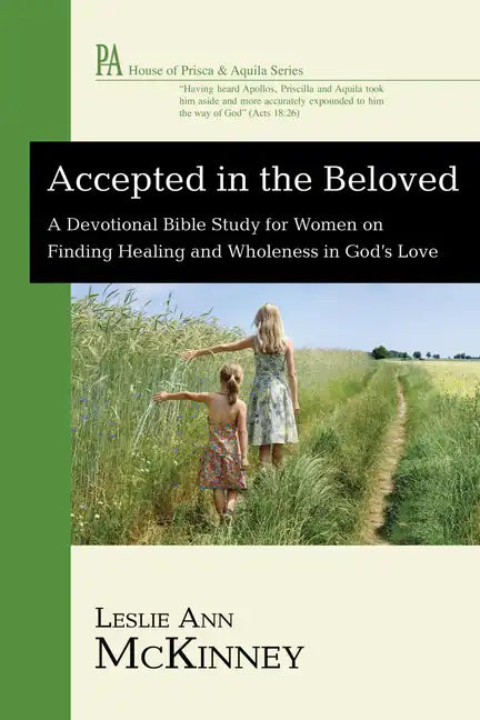 Accepted in the Beloved: A Devotional Bible Study for Women on Finding Healing and Wholeness in God's Love - Hardcover