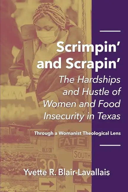 Scrimpin' and Scrapin': The Hardships and Hustle of Women and Food Insecurity in Texas - Paperback