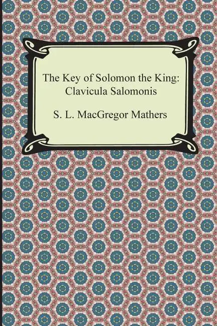 The Key of Solomon the King: Clavicula Salomonis - Paperback