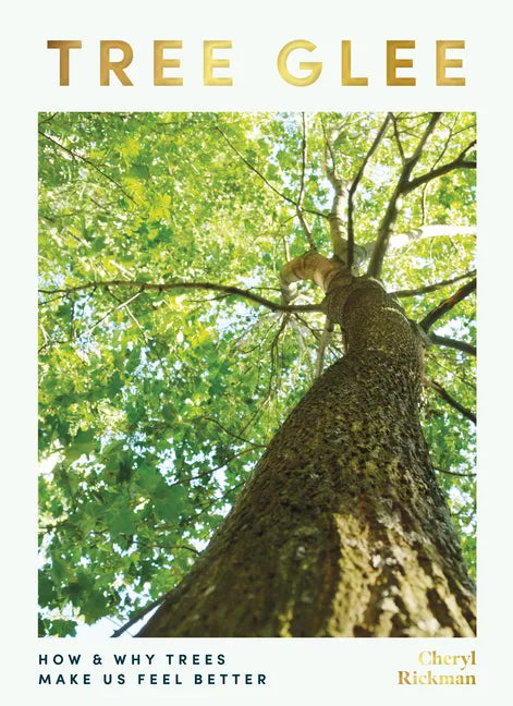 Tree Glee: How and Why Trees Make Us Feel Better - Hardcover
