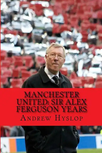 Manchester United: Sir Alex Ferguson Years: Re-Live The Rollercoaster - Paperback