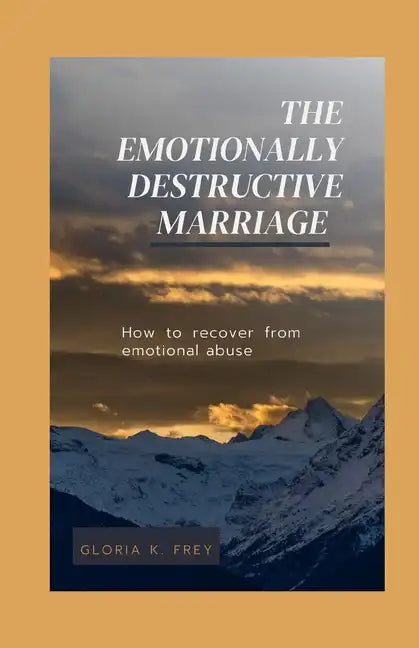 The Emotionally Destructive Marriage: How to recover from emotional abuse - Paperback