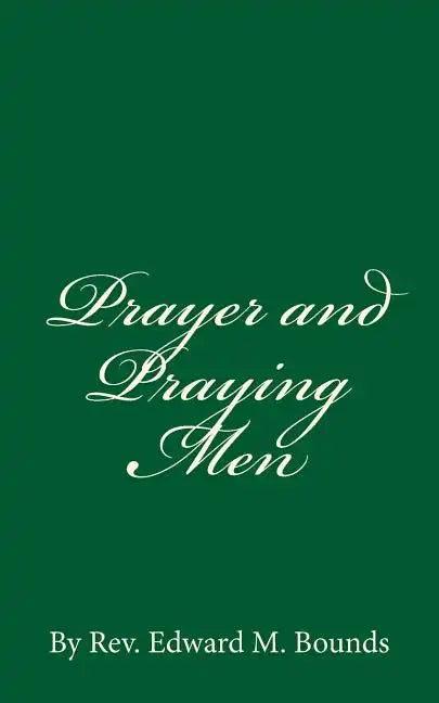Prayer and Praying Men: By Rev. Edward M. Bounds - Paperback