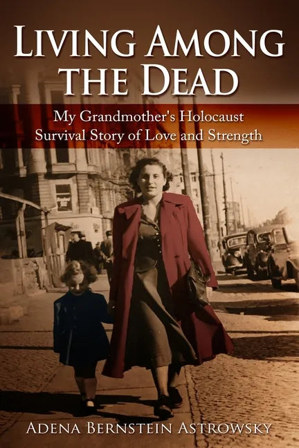 Living among the Dead: My Grandmother's Holocaust Survival Story of Love and Strength - Paperback
