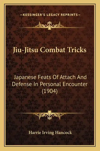 Jiu-Jitsu Combat Tricks: Japanese Feats Of Attach And Defense In Personal Encounter (1904) - Paperback