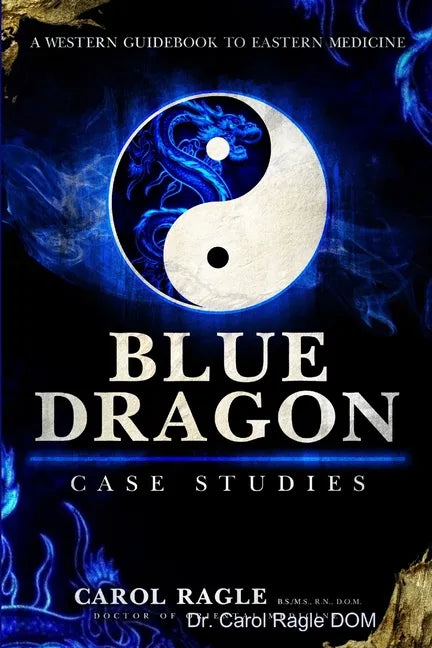 Blue Dragon Case Studies: A Western Guidebook to Eastern Medicine - Paperback