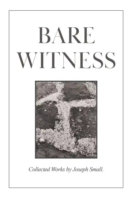 Bare Witness: Collected Works - Hardcover