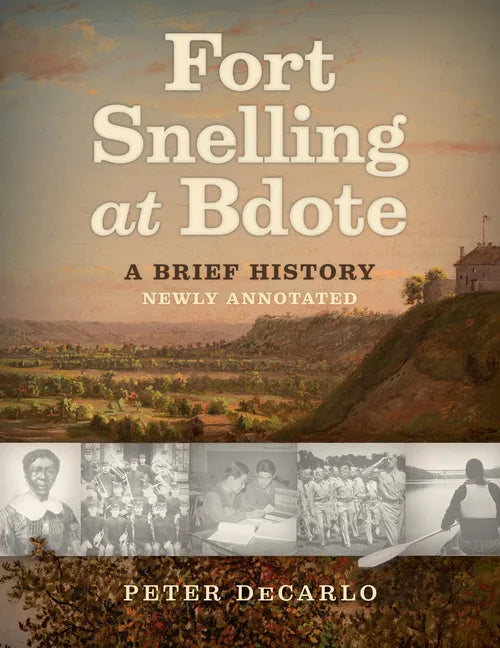 Fort Snelling at Bdote Updated Edition: A Brief History - Paperback