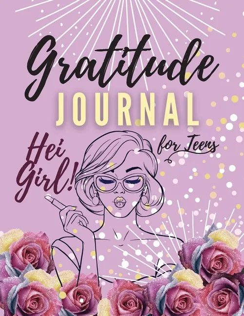 Hei Girl! Gratitude Journal for Teens: Positive Affirmations Journal Daily diary with prompts Mindfulness And Feelings Daily Log Book - 5 minute Grati - Paperback