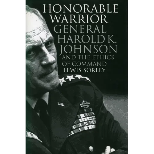 Honorable Warrior: General Harold K. Johnson and the Ethics of Command - Paperback
