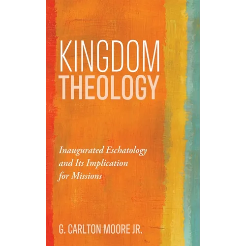 Kingdom Theology: Inaugurated Eschatology and Its Implication for Missions - Paperback